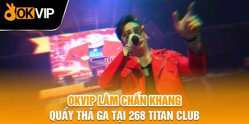 Nam ca sĩ Lâm Chấn Khang quẩy cực sung cùng OKVIP